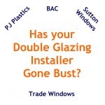 Double glazing installer gone bust. Window door Repairs for P J Plastics, Sutton Windows, Trade Windows Gone Bust double glazing installer gone bust. Window door Repairs for P J Plastics, Sutton Windows, Trade Windows Gone Bust